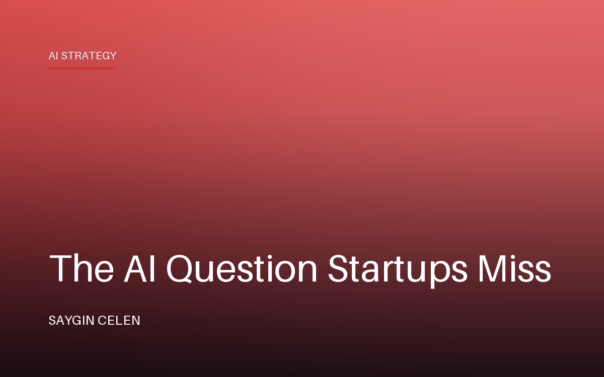 Most startups ask: 'How do we add AI?'
